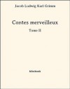 Contes merveilleux - Tome II - Jacob Grimm