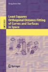 Least Squares Orthogonal Distance Fitting of Curves and Surfaces in Space (Lecture Notes in Computer Science) - Sung Joon Ahn