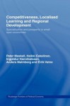 Competitiveness, Localised Learning and Regional Development: Specialization and Prosperity in Small Open Economies (Routledge Frontiers of Political Economy) - Heikki Eskelinen, Ingjaldur Hannibalsson, Anders Malmberg, Peter Maskell, Eirik Vatne, Michael Storper