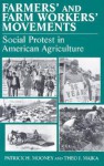 Farmers' And Farm Workers' Movements: Social Protest In American Agriculture - Patrick H. Mooney, Theo J. Majka