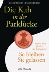 Die Kuh in der Parklücke: So bleiben Sie gelassen - (German Edition) - Leonard Scheff, Susan Edmiston, Erna Tom