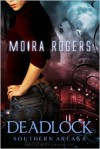 Deadlock (Southern Arcana Series #3) - Moira Rogers