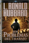 Los Problemas del Trabajo (Libros de Los Fundamentos, # 14). - L. Ron Hubbard