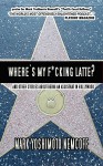 Where's My F*cking Latte?: (And Other Stories about Being an Assistant in Hollywood) - Mark Yoshimoto Nemcoff