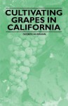 Cultivating Grapes in California - George Husmann