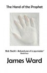 The Hand of the Prophet: Bob Steck's Adventures of a Spymaster, Book Four - James Ward