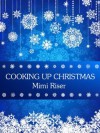 Cooking Up Christmas - Mimi Riser