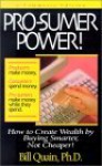 Pro-Sumer Power!: How to Create Wealth by Buying Smarter, Not Cheaper! - Bill Quain