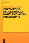 Cultivating Personhood: Kant and Asian Philosophy - Stephen R. Palmquist