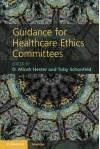 Guidance for Healthcare Ethics Committees (Cambridge Medicine) - D. Micah Hester, Toby Schonfeld