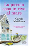 La piccola casa in riva al mare - Carole Matthews