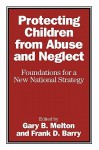 Protecting Children from Abuse and Neglect: Foundations for a New National Strategy - Gary B. Melton