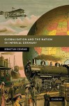 Globalisation and the Nation in Imperial Germany - Sebastian Conrad, Sorcha O'Hagan