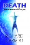 Death: An Alternate Lifestyle - Richard Carroll