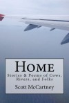 Home: Stories & Poems of Cows, Rivers, and Folk - Scott McCartney, Silvia McCartney