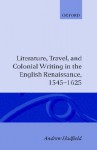 Literature. Travel and Colonial Writing in the English Renaissance 1545-1625 - Andrew Hadfield