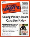 Complete Idiot's Guide To Raising Money Smart Canadian Kids - Ann Douglas, Barbara Weltman