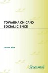 Toward a Chicano Social Science - Irene Blea