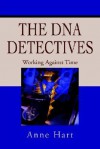 The DNA Detectives: Working Against Time - Anne Hart