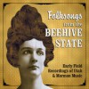 Folksongs from the Beehive State: Early Field Recordings of Utah and Mormon Music - Elaine Thatcher, Randy Williams, Utah State University