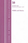 Code of Federal Regulations, Title 50: Parts 660-End, (Wildlife & Fisheries) Fish & Wild Life: Revised 10/11 - National Archives and Records Administration