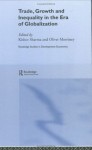 Trade, Growth and Inequality in the Era of Globalization (Routledge Studies in Development Economics) - Oliver Morrissey, Kishor Sharma