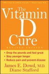 The Vitamin D Cure, Revised - James Dowd, Diane Stafford