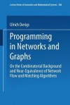 Programming in Networks and Graphs: On the Combinatorial Background and Near-Equivalence of Network Flow and Matching Algorithms - Ulrich Derigs