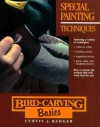 Special Painting Techniques (Bird-Carving Basics, Vol. 7) - Curtis J. Badger