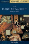 The Tudor Monarchies, 1485-1603 (Cambridge Perspectives in History) - John McGurk