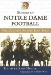 Echoes of Notre Dame Football: The Greatest Stories Ever Told - John Heisler, Charlie Weis