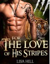 SHIFTER: For The Love Of His Stripes (Tiger Shifter Romance, Paranormal Romance, Romance) - Lisa Hill