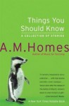 Things You Should Know - A.M. Homes