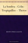 La Sombra - Celín - Tropiquillos - Theros - Benito Pérez Galdós