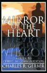 Mirror of the Heart: A Guide to Christlike Communication - Charles R. Gerber