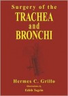 Surgery of the Trachea and Bronchi [With CDROM] - Hermes C. Grillo, Grillo