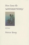 Here Come the Moonbathers - Patricia Young