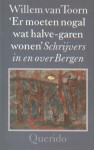 'Er moeten nogal wat halve-garen wonen' Schrijvers in en over Bergen - Willem van Toorn