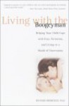 Living with the Boogeyman: Helping Your Child Cope with Fear, Terrorism, and Living in a World of Uncertainty - Richard Bromfield