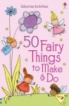 50 Fairy Things to Make and Do - Rebecca Gilpin