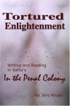 Tortured Enlightenment: Writing and Reading in Kafka's in the Penal Colony - Jens Kruse