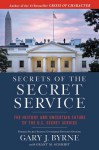 Secrets of the Secret Service: The History and Uncertain Future of the U.S. Secret Service - Gary J. Byrne, Grant M. Schmidt