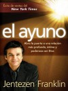 El Ayuno: Abra La Puerta a Una Relacion Mas Profunda, Intima y Poderosa Con Dios - Jentezen Franklin