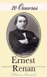 20 Oeuvres d'Ernest Renan (La vie de Jésus, Du Peuple d'Israël et de son histoire, Mahomet et les origines de l'islamisme, ...) (French Edition) - Ernest Renan