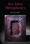 Art After Metaphysics - John David Ebert