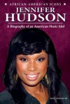 Jennifer Hudson: A Biography of an American Music Idol (African-American Icons) - John Micklos Jr.