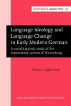 Language Ideology And Language Change In Early Modern German: A Sociolinguistic Study Of The Consonantal System Of Nuremberg - Rosina Lippi-Green