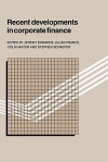 Recent Developments in Corporate Finance - Jeremy Edwards, Julian Franks, Colin Mayer, Stephen Schaefer