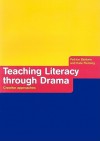 Teaching Literacy Through Drama: Creative Approaches - Patrice Baldwin, Kate Fleming, Jonothan Neelands