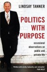 Politics with Purpose: Occasional Observations on Public and Private Life - Lindsay Tanner, Paul Kelly